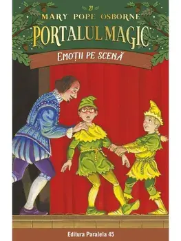 Emotii pe scena. Seria Portalul Magic. Nr. 21. Editia a III-a/Mary Pope Osborne