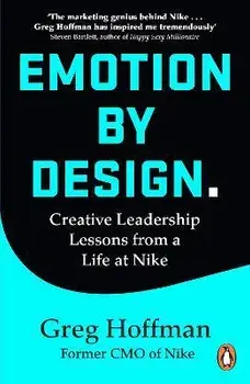 Emotion by Design. Creative Leadership Lessons from a Life at Nike, Paperback/Greg Hoffman