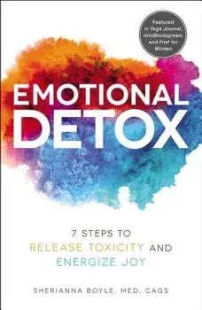 Emotional Detox: 7 Steps to Release Toxicity and Energize Joy, Paperback/Sherianna Boyle