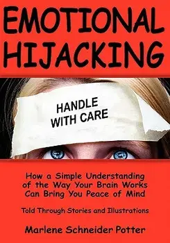 Emotional Hijacking: How a Simple Understanding of the Way Your Brain Works Can Bring You Peace of Mind, Paperback/Marlene Schneider Potter