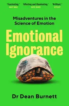 Emotional Ignorance. Misadventures in the Science of Emotion, Main, Paperback/Dean Burnett