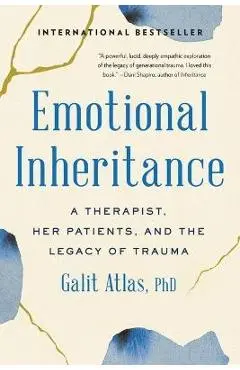 Emotional Inheritance: A Therapist, Her Patients, and the Legacy of Trauma - Galit Atlas