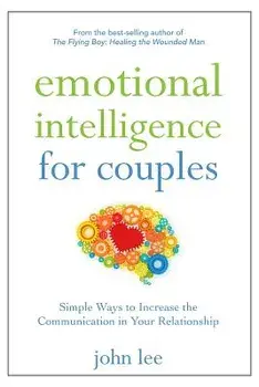 Emotional Intelligence for Couples: Simple Ways to Increase the Communication in Your Relationship, Paperback/John Lee