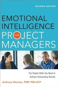 Emotional Intelligence for Project Managers: The People Skills You Need to Achieve Outstanding Results, Paperback/Anthony Mersino