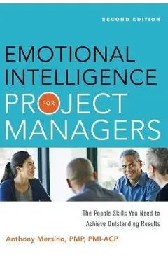 Emotional Intelligence for Project Managers: The People Skills You Need to Achieve Outstanding Results - Anthony Mersino