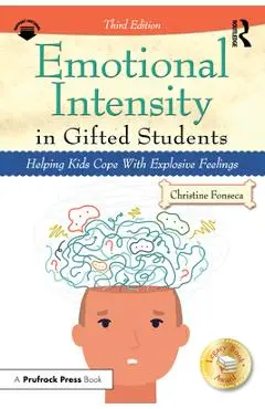 Emotional Intensity in Gifted Students: Helping Kids Cope With Explosive Feelings - Christine Fonseca