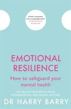 Emotional Resilience: How to Safeguard Your Mental Health, Paperback/Harry Barry