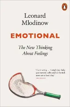 Emotional. The New Thinking About Feelings, Paperback/Leonard Mlodinow