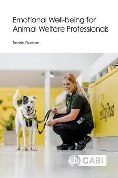 Emotional Well-being for Animal Welfare Professionals, Paperback/Dr Tamsin (Dogs Trust, UK) Durston