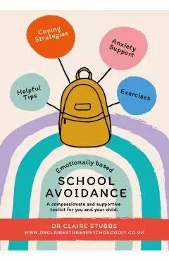 Emotionally Based School Avoidance: A compassionate and supportive toolkit for you and your child - Claire Stubbs