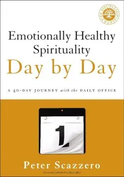 Emotionally Healthy Spirituality Day by Day: A 40-Day Journey with the Daily Office, Paperback/Peter Scazzero