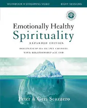 Emotionally Healthy Spirituality Expanded Edition Workbook Plus Streaming Video: Discipleship That Deeply Changes Your Relationship with God, Paperback/Peter Scazzero