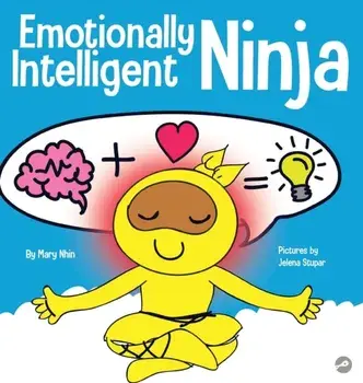 Emotionally Intelligent Ninja: A Children's Book About Developing Emotional Intelligence (EQ), Hardcover/Mary Nhin