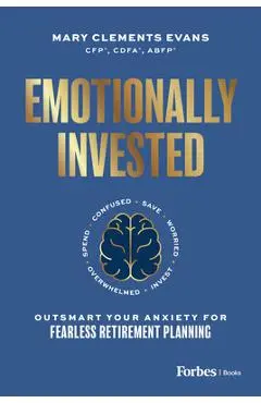 Emotionally Invested: Outsmart Your Anxiety for Fearless Retirement Planning - Mary Clements Evans