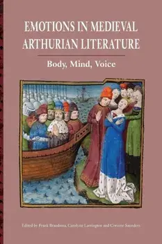 Emotions in Medieval Arthurian Literature - Body, Mind, Voice, Paperback/Corinne Saunders