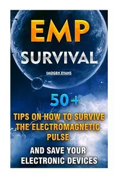 Emp Survival: 50+ Tips on How to Survive the Electromagnetic Pulse and Save Your Electronic Devices: (Emp Survival, Emp Survival Boo, Paperback/Imogen Evans
