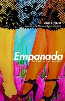 Empanada: A Lesbiana Story En Probaditas, Hardcover/Anel I. Flores