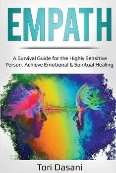 Empath: A Survival Guide for the Highly Sensitive Person - Achieve Emotional & Spiritual Healing, Paperback/Tori Dasani