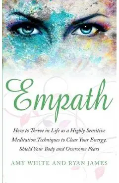 Empath: How to Thrive in Life as a Highly Sensitive - Meditation Techniques to Clear Your Energy, Shield Your Body and Overcom - Ryan James