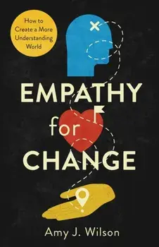 Empathy for Change: How to Create a More Understanding World, Paperback/Amy J. Wilson