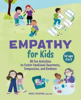 Empathy for Kids: 30 Fun Activities to Foster Emotional Awareness, Compassion, and Kindness, Paperback/Nicole Tolentino