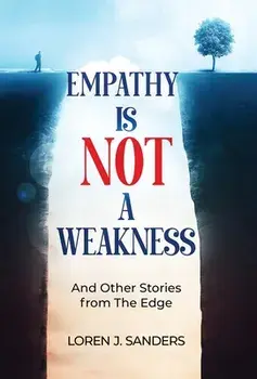 Empathy Is Not A Weakness: And Other Stories from The Edge, Hardcover/Loren J. Sanders