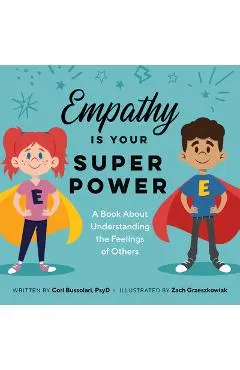 Empathy Is Your Superpower: A Book about Understanding the Feelings of Others - Cori Bussolari