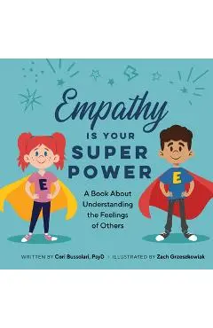 Empathy Is Your Superpower: A Book about Understanding the Feelings of Others - Cori Bussolar