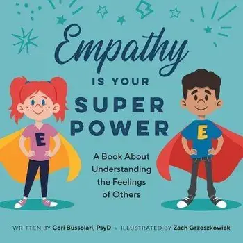 Empathy Is Your Superpower: A Book about Understanding the Feelings of Others, Paperback/Cori Bussolari