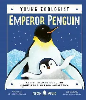 Emperor Penguin (Young Zoologist). A First Field Guide to the Flightless Bird from Antarctica, Hardback/Michelle LaRue