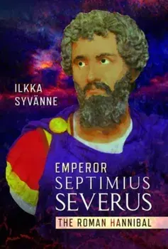 Emperor Septimius Severus. The Roman Hannibal, Hardback/Ilkka Syvanne