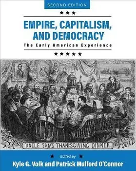 Empire, Capitalism, and Democracy: The Early American Experience, Paperback/Kyle G. Volk