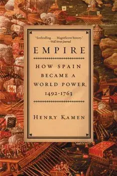 Empire: How Spain Became a World Power, 1492-1763, Paperback/Henry Kamen