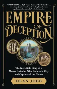 Empire of Deception: The Incredible Story of a Master Swindler Who Seduced a City and Captivated the Nation, Paperback/Dean Jobb