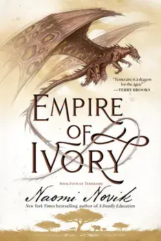 Empire of Ivory: Book Four of Temeraire, Paperback/Naomi Novik