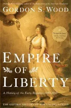 Empire of Liberty: A History of the Early Republic, 1789-1815, Paperback/Gordon S. Wood