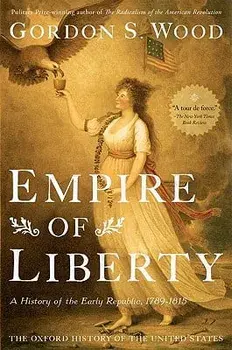 Empire of Liberty: A History of the Early Republic, 1789-1815, Hardcover/Gordon S. Wood