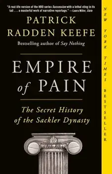 Empire of Pain: The Secret History of the Sackler Dynasty, Paperback/Patrick Radden Keefe