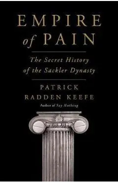 Empire of Pain: The Secret History of the Sackler Dynasty - Patrick Radden Keefe