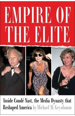 Empire of the Elite: Inside Condé Nast, the Media Dynasty That Reshaped America - Michael Grynbaum