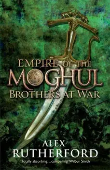 Empire of the Moghul: Brothers at War, Paperback/Alex Rutherford