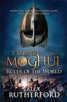 Empire of the Moghul: Ruler of the World, Paperback/Alex Rutherford