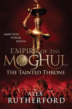 Empire of the Moghul: The Tainted Throne, Paperback/Alex Rutherford