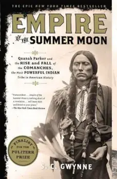 Empire of the Summer Moon: Quanah Parker and the Rise and Fall of the Comanches, the Most Powerful Indian Tribe in American History, Paperback/S. C. Gwynne