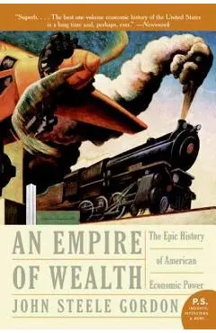 Empire of Wealth: The Epic History of American Economic Power - John Steele Gordon