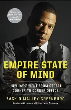 Empire State of Mind: How Jay Z Went from Street Corner to Corner Office, Revised Edition - Zack O'malley Greenburg