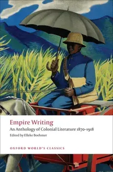Empire Writing. An Anthology of Colonial Literature 1870-1918, Paperback/***