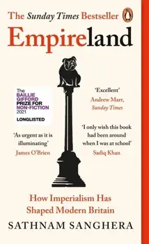 Empireland. How Imperialism Has Shaped Modern Britain, Paperback/Sathnam Sanghera