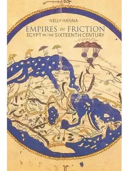 Empires in Friction. Egypt in the Sixteenth Century, Hardback/Nelly Hanna