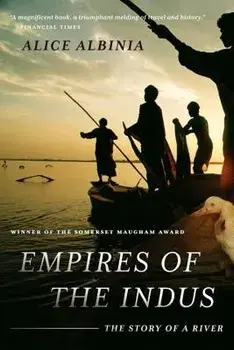 Empires of the Indus: The Story of a River, Paperback/Alice Albinia